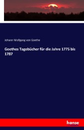 Goethes Tagebücher für die Jahre 1775 bis 1787