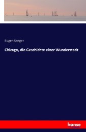 Chicago, die Geschichte einer Wunderstadt - Cover