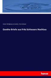Goethe-Briefe aus Fritz Schlossers Nachlass