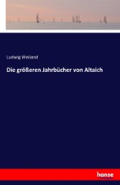 Die größeren Jahrbücher von Altaich