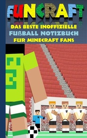Funcraft - Das beste inoffizielle Fußball Notizbuch für Minecraft Fans - Cover