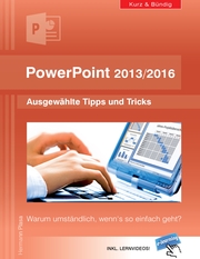 PowerPoint 2013/2016 kurz und bündig: Ausgewählte Tipps und Tricks