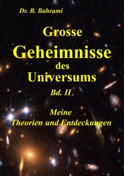 Grosse Geheimnisse des Universums Bd. II, Meine Theorien und Entdeckungen