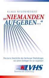 'Niemanden aufgeben ...' - Eine kurze Geschichte des Hamburger Strafvollzuges von seinen Anfängen bis zur Gegenwart
