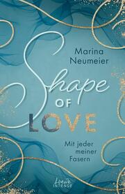 Shape of Love - Mit jeder meiner Fasern (Love-Trilogie, Band 1) - Cover