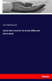 Uncle Sam's church, his creed, Bible and hymn-book