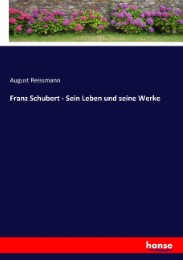 Franz Schubert - Sein Leben und seine Werke