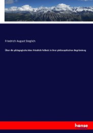 Über die pädagogische Idee Friedrich Fröbels in ihrer philosophischen Begründung