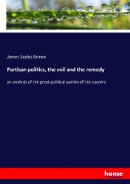 Partisan politics, the evil and the remedy