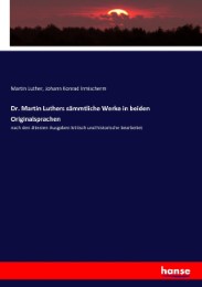 Dr. Martin Luthers sämmtliche Werke in beiden Originalsprachen