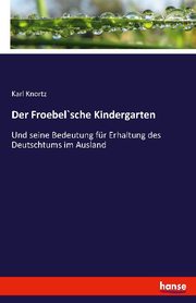 Der Froebel'sche Kindergarten