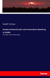 Goethe als Naturforscher und in besonderer Beziehung zu Schiller