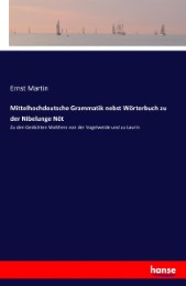 Mittelhochdeutsche Grammatik nebst Wörterbuch zu der Nibelunge Nôt