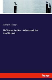 Ein Wagner-Lexikon : Wörterbuch der Unhöflichkeit