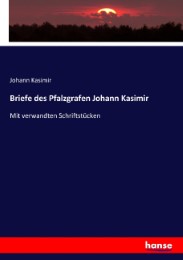 Briefe des Pfalzgrafen Johann Kasimir