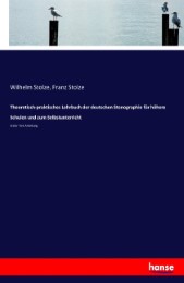 Theoretisch-praktisches Lehrbuch der deutschen Stenographie für höhere Schulen und zum Selbstunterricht