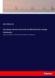 Die Leipziger Mundart Grammatik und Wörterbuch der Leipziger Volkssprache