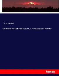 Geschichte der Erdkunde bis auf A. v. Humboldt und Carl Ritter - Cover