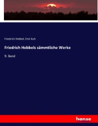 Friedrich Hebbels sämmtliche Werke