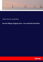Henrich Stillings Jünglings-Jahre - eine wahrhafte Geschichte