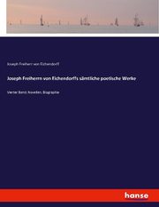 Joseph Freiherrn von Eichendorffs sämtliche poetische Werke