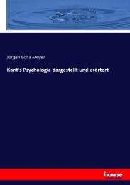 Kant's Psychologie dargestellt und erörtert