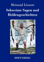 Schweizer Sagen und Heldengeschichten
