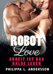 ROBOT LOVE - Arbeit ist das halbe Leben - Cover
