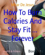 How To Burn Calories And Stay Fit ... Forever