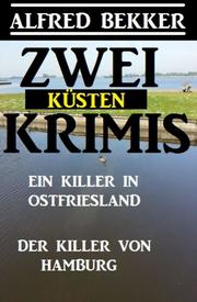 Zwei Küsten-Krimis: Ein Killer in Ostfriesland / Der Killer von Hamburg