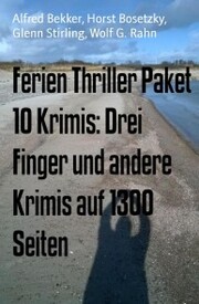 Ferien Thriller Paket 10 Krimis: Drei Finger und andere Krimis auf 1300 Seiten