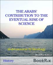 THE ARABS' CONTRIBUTION TO THE EVENTUAL RISE OF SCIENCE