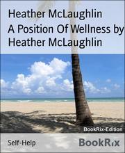 A Position Of Wellness by Heather McLaughlin