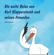 Die weite Reise von Karl Klapperstorch und seinen Freunden