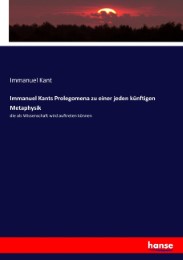 Immanuel Kants Prolegomena zu einer jeden künftigen Metaphysik