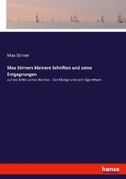 Max Stirners kleinere Schriften und seine Entgegnungen