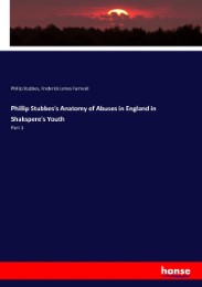 Phillip Stubbes's Anatomy of Abuses in England in Shakspere's Youth