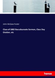 Class of 1882 Baccalaureate Sermon, Class Day Oration, etc