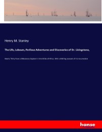 The Life, Labours, Perilous Adventures and Discoveries of Dr. Livingstone,