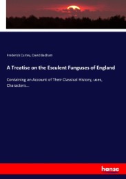 A Treatise on the Esculent Funguses of England