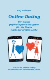 Online-Dating - Der kleine psychologische Ratgeber für die Suche nach der großen Liebe