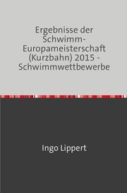 Ergebnisse der Schwimm-Europameisterschaft (Kurzbahn) 2015 - Schwimmwettbewerbe