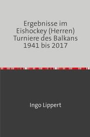 Ergebnisse im Eishockey (Herren) Turniere des Balkans 1941 bis 2017