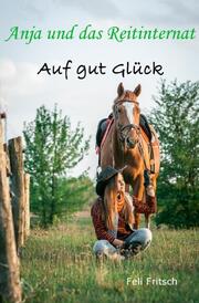 Anja und das Reitinternat - Auf gut Glück - Cover