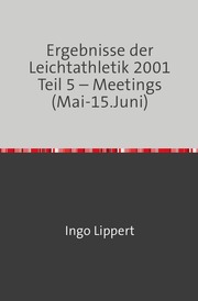 Ergebnisse der Leichtathletik 2001 Teil 5 - Meetings (Mai-15.Juni)