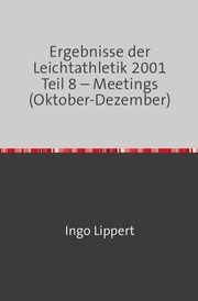 Ergebnisse der Leichtathletik 2001 Teil 8 - Meetings (Oktober-Dezember)