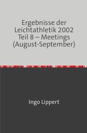 Ergebnisse der Leichtathletik 2002 Teil 8 - Meetings (August-September)