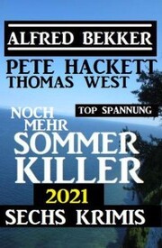 Noch mehr Sommer Killer 2021: Sechs Krimis Top Spannung - Cover