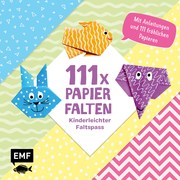 111 x Papierfalten - Kinderleichter Faltspaß