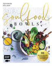 Soulfood Bowls - Über 70 Wohlfühl-Rezepte mit Aromenfeuerwerk - Cover